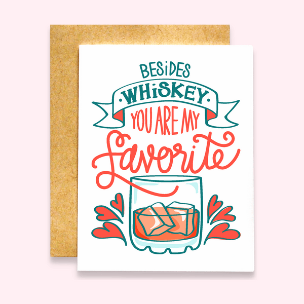 Besides Whiskey You Are My Favorite Card