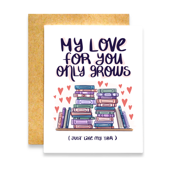 My Love for You Only Grows (Just Like My TBR) Card