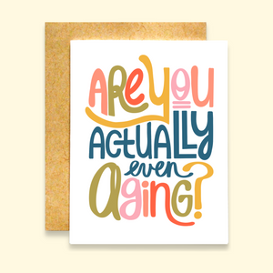 NEW!! Are You Actually Even Aging? Birthday Card
