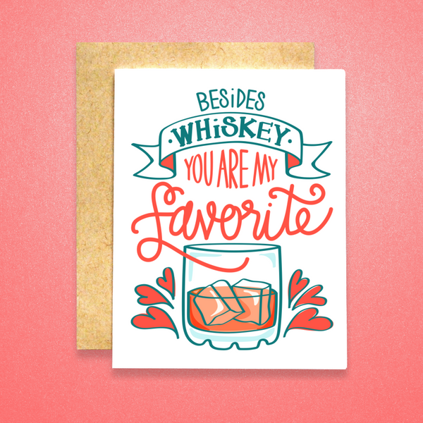 Besides Whiskey You Are My Favorite Card