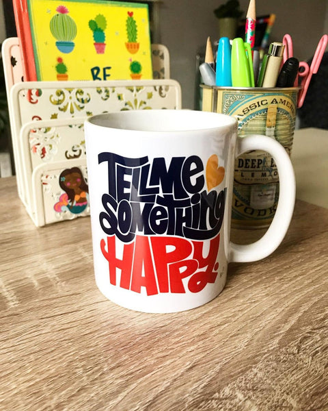 Tell Me Something Happy Mug